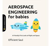 Aerospace Engineering for Babies (Tiny Thinkers Academy): A Friendly First Look at Flight and Space