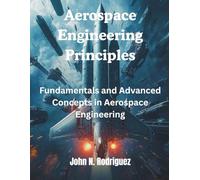 Aerospace Engineering Principles: Fundamentals and Advanced Concepts