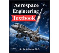 Aerospace Engineering Textbook: Fundamentals of Flight, Spacecraft Design, and Atmospheric and Space Systems