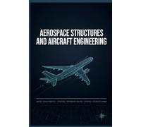 AEROSPACE STRUCTURES AND AIRCRAFT ENGINEERING: Aircraft Design Principles Structural Performance Analysis and Aerospace System Development