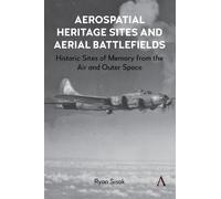 Aerospatial Heritage Sites and Aerial Battlefields: Historic Sites of Memory from the Air and Outer Space