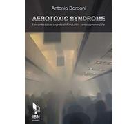 Aerotoxic syndrome. L'inconfessabile segreto dell'industria aerea commerciale