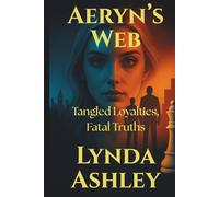 Aeryn's Web: Tangled Loyalties, Fatal Truths