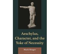 Aeschylus, Character, and the Yoke of Necessity