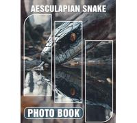 Aesculapian Snake Photo Book: Explore Fascinating Details Through 40 Stunning Images Of The Aesculapian Snake For Nature Enthusiasts