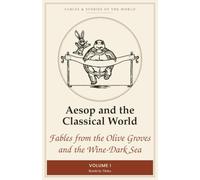 Aesop and the Classical World: Fables from the Olive Groves and the Wine-Dark Sea