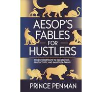 Aesop's Fables for Hustlers: Ancient Shortcuts to Negotiation, Productivity, and Smart Risk-Taking