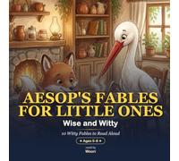 Aesop's Fables for Little Ones: Wise and Witty - 10 Witty Fables to Read Aloud (Ages 5-8)