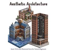Aesthetic Architecture : Smart Trivia and Illustrated Facts for Teens & Beginners