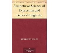 Aesthetic as Science of Expression and General Linguistic