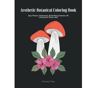 Aesthetic Botanical Coloring Book for Women, Adults, and Teens: Easy Mushrooms, Flowers, Butterflies & Autumn Life Coloring for Stress relief