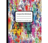 Aesthetic Colorful Splash Paint Composition Notebook for Back to School, Work or Home: Perfect for Art Students and Teachers| 120-pages | Wide Ruled | 7.5 x 9.25 | Matte Cover