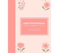 Aesthetic Floral Composition Notebook for School | College Ruled | Soft Pink Flowers: 110 pages for school, journaling, and daily notes | 7.5 x 9.25"