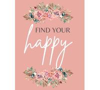 Aesthetic Floral Notebook Journal for Women - 8.5x11 lined diary for gratitude, creativity, and goals: Find Your Happy motivational quote