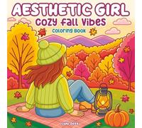 Aesthetic Girl Cozy Fall Vibes Coloring Book: Relaxing Autumn Designs for Teens and Adults | Calming Daily Rituals, Seasonal Moments and ... for Stress Relief, Self-Care and Relaxation