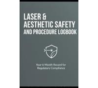 Aesthetic Laser Logbook: 6-Month Daily Safety & Procedure Record: Professional Compliance Tracker for Med Spas, Clinics, and Tattoo Removal | Includes Device Inventory & Audit Reference