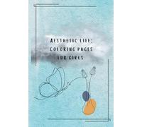 Aesthetic Life: A Relaxing Coloring Book for Girls and Women Featuring Aesthetic Fashion, Nature, and Mindful Lifestyle Pages: Aesthetic coloring pages for girls to relieve stress and anxiety