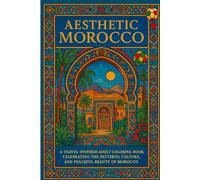 Aesthetic Morocco: A Travel-Inspired Adult Coloring Book Celebrating the Patterns, Culture, and Peaceful Beauty of Morocco
