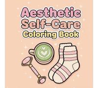 Aesthetic Self-Care Coloring Book: for Adults and Teens. 50 Cozy, Bold & Easy Pages for Relaxation, Self-Love and Stress Relief