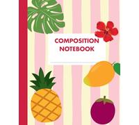Aesthetic Tropical Fruit Composition Notebook: Colorful Summer Journal for Writing, School & Journaling: Wide Ruled | 110 Pages | Soft Cover | Perfect for Students, Teens & Everyday Notes
