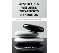 Aesthetic & Wellness Treatments Handbook: A Complete Guide to the Science and Techniques of Common Procedures