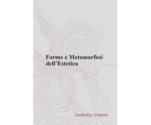 Aesthetica preprint (2021). Vol. 117: Forme e metamorfosi dell’estetica