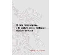 Aesthetica preprint (2024). Vol. 128: Il fare tassonomico e lo statuto epistemologico della semiotica