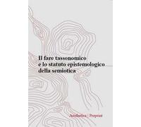 Aesthetica preprint. Ediz. italiana e inglese. Vol. 128: Il fare tassonomico e lo statuto epistemologico della semiotica