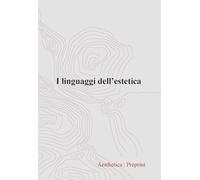 Aesthetica preprint. I linguaggi dell’estetica (2023) (Vol. 123)