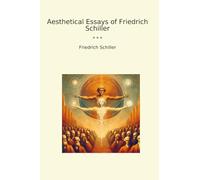 Aesthetical Essays of Friedrich Schiller