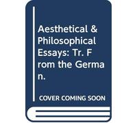 Aesthetical & Philosophical Essays: Tr. From the German.