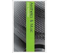 Aesthetics and Music (Bloomsbury Aesthetics) by Hamilton, Andy (2007) Paperback