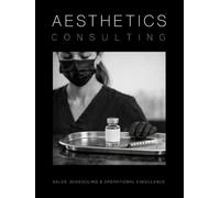 Aesthetics Consulting Manual: The Ultimate Guide to Sales, Scheduling, and Operational Excellence