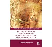 Aesthetics, Gender, and Disability in Interactive Digital Art and Performance Art
