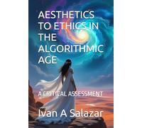 AESTHETICS TO ETHICS IN THE ALGORITHMIC AGE: A CRITICAL ASSESSMENT