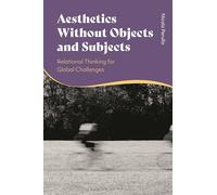 Aesthetics without Objects and Subjects: Relational Thinking for Global Challenges