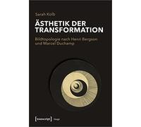 Ästhetik der Transformation: Bildtopologie nach Henri Bergson und Marcel Duchamp: 170