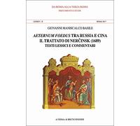 Aeternum Foedus Tra Russia e Cina. Lessici II. Roma 2017. Il tratato di Ner Cinsk (1689). Testi lessici e commetari Introduzione di Tatiana Alexeeva ... Lessici E Commetari: Lessici II - Roma 2017