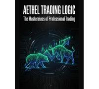 Aethel Trading Logic: The Masterclass of Professional Trading: Market Geometry, Price Action, and High-Probability Setups
