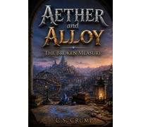 Aether and Alloy: The Broken Measure: Technology, and the Struggle for Balance ] Invention and a World Out of Balance ] A Magitech Fantasy of Magic ] Book Two