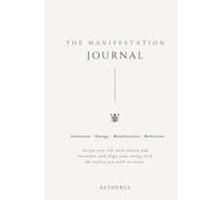 AETHEREA Manifestation Journal: Manifest the Life You Desire Through Intention, Gratitude and Inspired Action