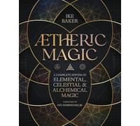 Aetheric Magic: A Complete System of Elemental, Celestial & Alchemical Magic