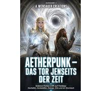 Aetherpunk - Das Tor jenseits der Zeit: Science Fiction trifft auf Fantasy: Hochelfen, Dunkelelfen, Zwerge, Orks und ein Wurmloch