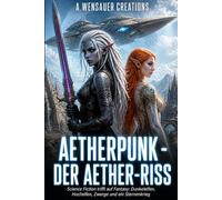 Aetherpunk - Der Aether-Riss: Science Fiction trifft auf Fantasy: Dunkelelfen, Hochelfen, Zwerge und ein Sternenkrieg