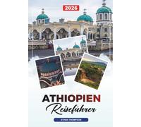 ÄTHIOPIEN REISEFÜHRER 2026: Lalibela, Simien Mountains, Addis Abeba, Rift Valley Seen, Omo Valley Tribes, Kaffee & historische Stätten
