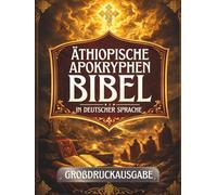 Äthiopische Apokryphen-Bibel in deutscher Sprache (Großdruck): Alte heilige Schriften, die in der äthiopischen Tradition bewahrt wurden, darunter Henoch, Jubiläen, Meqabyan, Tobit, Baruch und mehr
