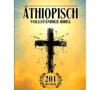 Äthiopische Bibel auf Deutsch Vollständig (201 Bücher): Mit Seltenen Apokryphen Schriften, Henoch, Gnostischen Evangelien und Verlorenen Deuterokanonischen Texten