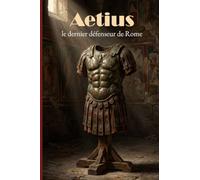 Aetius: le dernier défenseur de Rome