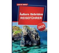 Äußere Hebriden REISEFÜHRER 2025: Entdecken Sie malerische Landschaften, die lokale Kultur und praktische Tipps für die Erkundung der abgelegenen Inseln Schottlands
