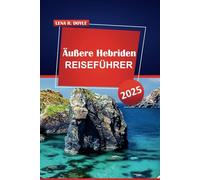 Äußere Hebriden REISEFÜHRER 2025: Entdecken Sie malerische Landschaften, die lokale Kultur und praktische Tipps für die Erkundung der abgelegenen Inseln Schottlands